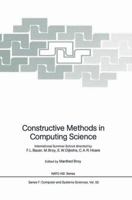 Constructive Methods in Computing Science: International Summer School (Nato a S I Series Series III, Computer and Systems Sciences) 3642748864 Book Cover