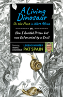 A Living Dinosaur: On the Hunt in West Africa: Or, How I Avoided Prison But Was Outsmarted by a Snail 1789046564 Book Cover