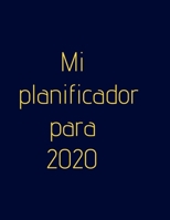 Mi planificador para 2020: Organiza tu trabajo, alcanza tus objetivos en 2020 (Spanish Edition) 1705479553 Book Cover