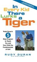 In Every Kid There Lurks a Tiger: Rudy Duran's 5 Step Program to Teach You And... 0786886773 Book Cover