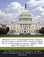 Modified Level II Streambed-Scour Analysis for Structure 1-69-87-4781 Crossing Wabash River in Huntington County, Indiana: USGS Open-File Report 97-307 1288794967 Book Cover