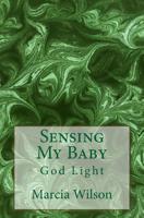 Sensing My Baby: God Light 1499749724 Book Cover