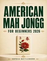 American Mah Jongg For Beginners 2026: A Simple and Practical Guide to Tiles, Charleston, Card Reading, Strategy, and Winning Hands B0H6V55438 Book Cover