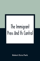 Immigrant Press and Its Control (Americanization studies) 9354362591 Book Cover