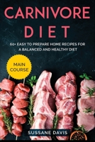 Carnivore Diet: MAIN COURSE - 60+ Easy to prepare home recipes for a balanced and healthy diet B08VRBTCQH Book Cover