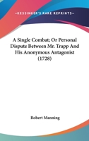 A Single Combat; Or Personal Dispute Between Mr. Trapp And His Anonymous Antagonist 0548584281 Book Cover