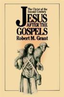 Jesus After the Gospels: The Christ of the Second Century 0664221882 Book Cover