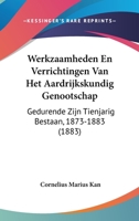 Werkzaamheden En Verrichtingen Van Het Aardrijkskundig Genootschap: Gedurende Zijn Tienjarig Bestaan, 1873-1883 (1883) 116027357X Book Cover