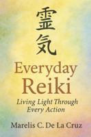 Everyday Reiki Living Light Through Every Action: Daily Rituals for a Life of Peace, Healing, and Light 1968713018 Book Cover