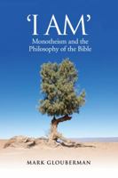 "i Am": Monotheism and the Philosophy of the Bible 1487503407 Book Cover