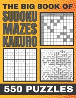 The Big Book of Sudoku Maze and Kakuro 550 Puzzles: Ultimate Puzzle book with solutions B08XH2JP7T Book Cover