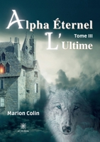 Alpha Éternel: Tome III: L'Ultime B0C4CYGDW6 Book Cover