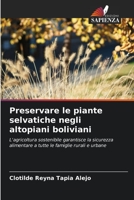 Preservare le piante selvatiche negli altopiani boliviani: L'agricoltura sostenibile garantisce la sicurezza alimentare a tutte le famiglie rurali e urbane (Italian Edition) B0CKKYT74M Book Cover