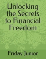 Unlocking the Secrets to Financial Freedom B0C91N9HCX Book Cover
