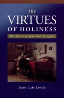 The Virtues of Holiness: The Basics of Spiritual Struggle 1594170908 Book Cover