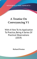 A Treatise On Conveyancing V1: With A View To Its Application To Practice, Being A Series Of Practical Observations 1436756154 Book Cover