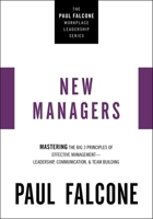 The New Managers: Mastering the Big 3 Principles of Effective Management---Leadership, Communication, and Team Building 1400230063 Book Cover