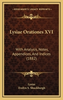 Lysiæ Orationes XVI: With Analysis, Notes, Appendices, and Indices 1437148859 Book Cover