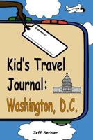 Kid's Travel Journal - Washington, D.C 1790872324 Book Cover