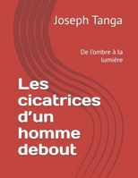 Les cicatrices d’un homme debout: De l’ombre à la lumière (French Edition) B0H2F38NFQ Book Cover