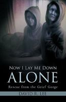 Now I Lay Me Down Alone: Rescue from the Grief Gorge 1642581151 Book Cover