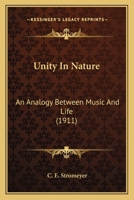 Unity In Nature: An Analogy Between Music And Life 0548898138 Book Cover
