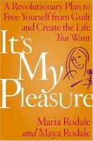 It's My Pleasure: A Revolutionary Plan to Free Yourself from Guilt and Create the Life You Want 0743270819 Book Cover
