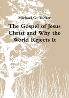 The Gospel of Jesus Christ and Why the World Rejects It 1105929930 Book Cover