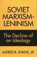 Soviet Marxism-Leninism: The Decline of an Ideology 0275945499 Book Cover