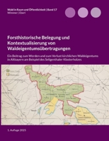 Forsthistorische Belegung und Kontextualisierung von Waldeigentumsübertragungen: Ein Beitrag zum Werden und zum Verlust kirchlichen Waldeigentums in ... Seligenthaler Klosterholzes (German Edition) 3837004848 Book Cover
