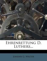 Ehrenrettung D. Luthers... 1271061503 Book Cover