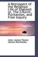 A Retrospect of the Religious Life of England or The Church, Puritanism, and Free Inquiry 1417974346 Book Cover
