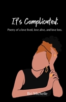 It's Complicated: Poetry of a love lived, love alive, and love loss. B0CH2BKXHX Book Cover