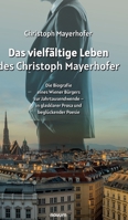 Das vielfältige Leben des Christoph Mayerhofer: Die Biografie eines Wiener Bürgers zur Jahrtausendwende - in glasklarer Prosa und beglückender Poesie 3903861839 Book Cover