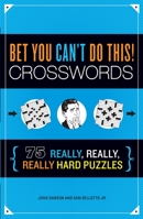 Bet You Can't Do This! Crosswords: 75 Really, Really, Really Hard Puzzles 1623540119 Book Cover