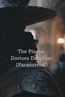 The Plague Doctors Daughter (Paranormal) B0DRGV4VLV Book Cover