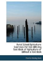Rural School Agriculture; Exercises For Use With Any Text-book Of Agriculture, Or Without A Text-book 1177860880 Book Cover