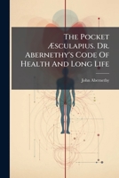 The Pocket Ã sculapius. Dr. Abernethy's Code Of Health And Long Life 1024809919 Book Cover