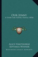 Our Jenny: A Story for Young People (Classic Reprint) 127361920X Book Cover