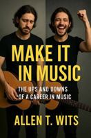 Make It In Music - The Ups and Downs of a Career in Music (Make It In Music Book Series) 1968871047 Book Cover