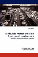 Particulate matter emission from paved road surface: Modelling paved road emission processes 3838383796 Book Cover