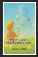 Why I'm Grateful For My Mother's Death 1069640824 Book Cover