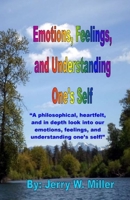 Emotions, Feelings, and Understanding One's Self: "A philosophical, heartfelt, and in depth look into our emotions, feelings, and understanding one's self" B08847Y9V1 Book Cover