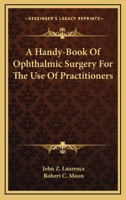 A Handy-Book Of Ophthalmic Surgery For The Use Of Practitioners 054832669X Book Cover