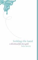 Holding His Hand: A Devotional for Teen Girls 1598869744 Book Cover