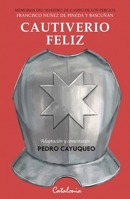Cautiverio feliz: Memorias del maestro de campo de los tercios Francisco Núñez de Pineda y Bascuñán (Spanish Edition) 9563249887 Book Cover