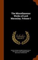 The Miscellaneous Works of Lord Macaulay, Volume 1 1143682769 Book Cover