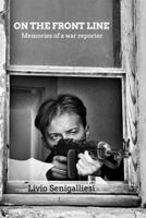 On the front line - Memories of a war reporter B0H7ZYNQ55 Book Cover