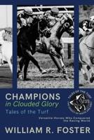 Champions in Clouded Glory: Versatile Horses Who Conquered the Racing World 7611122142 Book Cover