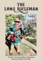 The Long Rifleman: "Kenner" an Extraordinary Marksman Historical Fiction 1743-1865 B0CK45BH3S Book Cover